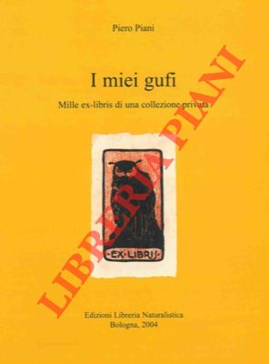 PIANI Piero - - I miei gufi. Mille ex-libris di una collezione privata.