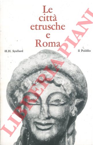 SCULLARD H.H. - - Le citt etrusche e Roma.