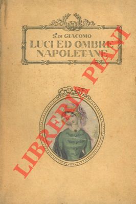 DI GIACOMO S. - - Luci ed ombre napoletane.