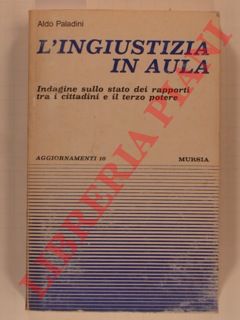 PALADINI Aldo - - L' ingiustizia in aula. Indagine sullo stato dei rapporti tra cittadini e il terzo potere.