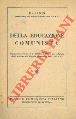 KALININ - - Della educazione comunista. Conferenza tenuta il 2 ottobre 1940.