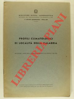 Ministero Difesa - Aeronautica - - Profili climatologici di localit della Calabria. Frequenze e medie delle osservazioni eseguite nel periodo 1958 - 1962.