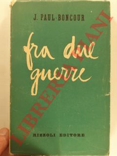 PAUL - BONCOUR J. - - Fra due guerre. Ricordi della III repubblica.