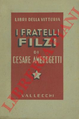 AMBROSETTI Cesare - - I fratelli Filzi. Con prefazione di Benito Mussolini.
