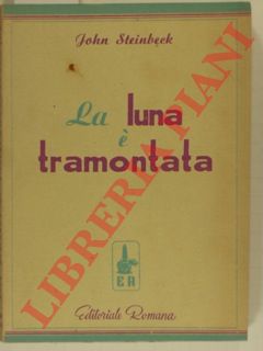 STEINBECK John - - La luna  tramontata. Traduzione di Luciana Peverelli.
