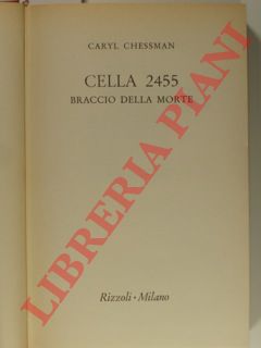 CHESSMAN Caryl - - Cella 2455. Braccio della morte.