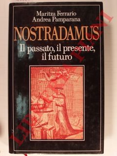 FERRARIO Maritza - PAMPARANA Andrea - - Nostradamus. Il passato, il presente, il futuro.