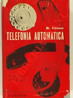 FUHRER R. - - Telefonia automatica. Schemi e principi fondamentali.