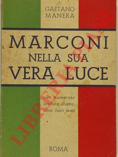 MANERA Gaetano - - Marconi nella sua vera luce.