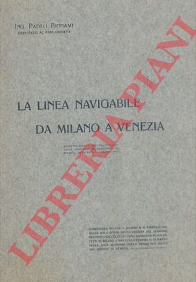 BIGNAMI Paolo - - La linea navigabile da Milano a Venezia.