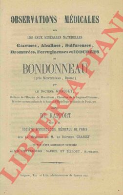 GRASSET, Docteur - - Observations mdicales sur les eaux minrales naturelles gazeuses, alcalines, sulfureuses, bromures, ferrugineuses et iodures de Bondonneau (prs Montlimar, Drome)