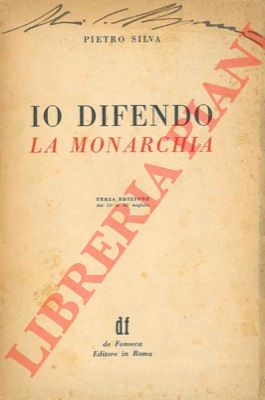 SILVA Pietro - - Io difendo la monarchia. Terza edizione.