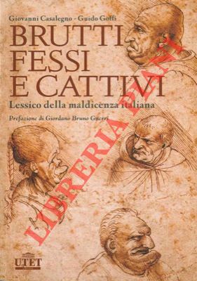 CASALEGNO Giovanni - GOFFI Guido - - Brutti fessi e cattivi. Lessico della maldicenza italiana.