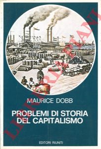 DOBB Maurice - - Problemi di storia del capitalismo.