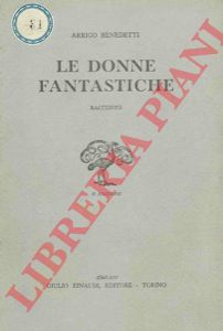 BENEDETTI Arrigo - - Le donne fantastiche.