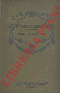 GROSSI Tommaso - - Marco Visconti. Storia del trecento cavata dalle cronache di quel tempo.