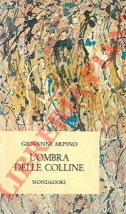 ARPINO Giovanni - - L'ombra delle colline.