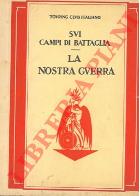 CTI - - La nostra guerra. Introduzione alla serie delle guide dei campi di battaglia in sei volumi. Sui campi di battaglia. 