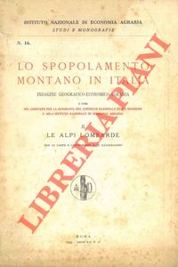 TONIOLO Antonio R. - GIUSTI Ugo - - Lo spopolamento montano in Italia. Indagine geografico - economico - agraria. II. Le Alpi lombarde.