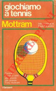 MOTTRAM Tony - - Giochiamo a tennis. Introduzione di Fausto Gardini. Lezioni di tennis tratte dalle trasmissioni della Yorkshire television.