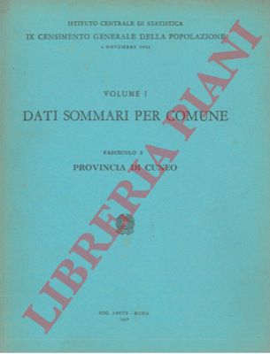 Istituto Centrale di Statistica - - IX Censimento generale della popolazione. 4 novembre 1951. Dati sommari per comune. Provincia di Cuneo.