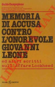 CAMPOPIANO Guido - - Memoria di accusa contro l'Onorevole Giovanni Leone ed altri scritti sull'Affare Lockheed.