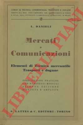 DANIELI L. - - Mercati e comunicazioni. Elementi di tecnica mercantile, trasporti e dogane con numerose esercitazioni e moduli relativi.