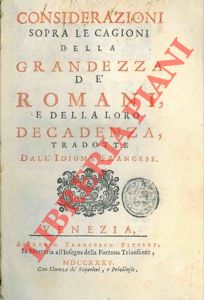 (MONTESQUIEU Ch.L. de Secondat de) - - Considerazioni sopra le cagioni della grandezza d romani, e della loro decadenza, tradotte dall'idioma francese.
