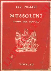 POLLINI Leo - - Mussolini padre del popolo italiano.