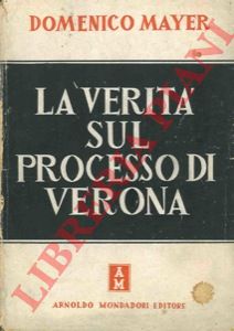 MAYER Domenico - - La verit sul processo di Verona.