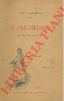 PADOVANI G. - - E' permesso? Monologo in versi.