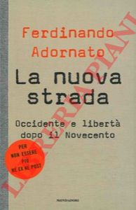 ADORNATO Ferdinando - - La nuova strada. Occidente e libert dopo il Novecento.
