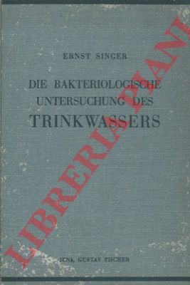 SINGER Ernst - - Die bakteriologische Untersuchungdes Trinkwassers.