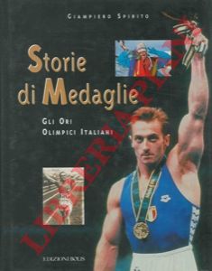 SPIRITO Giampiero - - Storie di medaglie. Gli ori italiani.