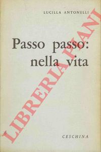 ANTONELLI Lucilla - - Passo passo: nella vita.