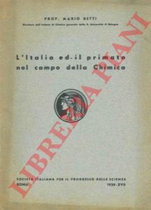 BETTI Mario - - L'Italia ed il primato nel campo della chimica.