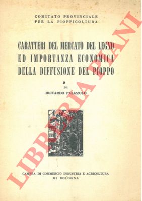 PALIZZOLO Riccardo - - Caratteri del mercato del legno ed importanza economica della diffusione del pioppo.