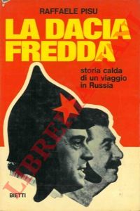 PISU Raffaele - - La dacia fredda. Storia calda di un viaggio in Russia.