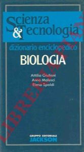 GIULIANI Attila - MALESCI Anna - SPOLDI Elena - - Dizionario enciclopedico di Biologia.