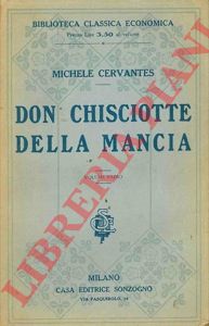 CERVANTES Michele di Saavedra - - L'ingegnoso idalgo Don Chisciotte della Mancia con Sancio Pancia suo scudiero.
