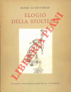 ERASMUS von Rotterdam - - Elogio della stoltezza. A cura di Cristina Baseggio.