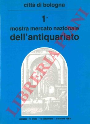 - - 1a Mostra Mercato Nazionale dell'Antiquariato. Palazzo Re Enzo, 10 settembre - 2 ottobre 1983.