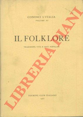 TOSCHI Paolo - - Il folklore. Tradizioni, vita e arti popolari.