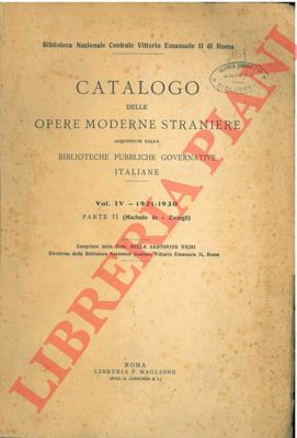 SANTOVITO VICHI Nella - - Catalogo delle opere moderne straniere acquistate dalle biblioteche pubbliche governative italiane. Vol. IV - 1921-1930. (Parte II Machado de - Zwingli).