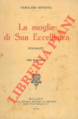 ROVETTA Gerolamo - - La moglie di sua eccellenza.