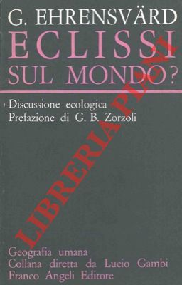 EHRENSVARD Gosta - - Eclissi sul mondo? Discussione ecologica.