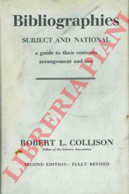 COLLISON R.L. - - Bibliographies. Subject and National. A guide to their contents arrangement and use.  Secon edition revised and enlarged.
