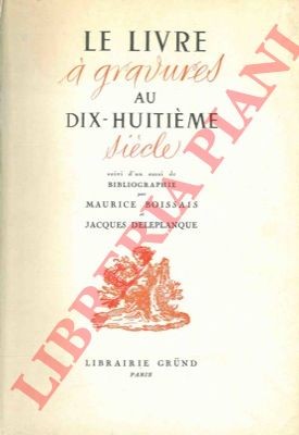 BOISSAIS M. - DELEPLANQUE J. - - Le livre a gravures au XVIII siecle. Suivi d'un essai de bibliographie.