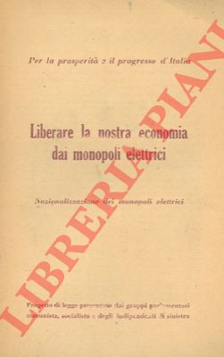 - - Liberare la nostra economia dai monopoli elettrici. Nazionalizzazione dei monopoli elettrici.