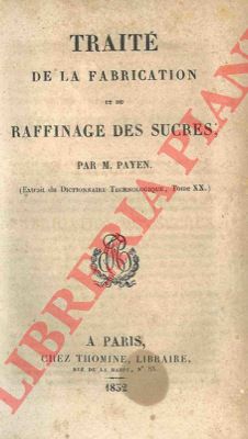 PAYEN M. - - Trait de la fabrication et du raffinage des sucres.